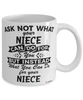 Funny Niece Mug Ask Not What Your Niece Can Do For You Coffee Cup 11oz 15oz White