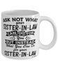 Funny Sister-in-law Mug Ask Not What Your Sister-in-law Can Do For You Coffee Cup 11oz 15oz White