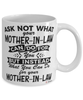 Funny Mother-in-law Mug Ask Not What Your Mother-in-law Can Do For You Coffee Cup 11oz 15oz White