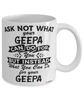 Funny Geepa Mug Ask Not What Your Geepa Can Do For You Coffee Cup 11oz 15oz White