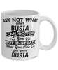 Funny Busia Mug Ask Not What Your Busia Can Do For You Coffee Cup 11oz 15oz White