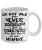 Funny Memere Mug Ask Not What Your Memere Can Do For You Coffee Cup 11oz 15oz White
