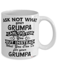 Funny Grumpa Mug Ask Not What Your Grumpa Can Do For You Coffee Cup 11oz 15oz White