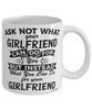 Funny Girlfriend Mug Ask Not What Your Girlfriend Can Do For You Coffee Cup 11oz 15oz White