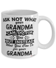 Funny Grandma Mug Ask Not What Your Grandma Can Do For You Coffee Cup 11oz 15oz White