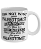 Funny Phlebotomist Mug Ask Not What Your Phlebotomist Can Do For You Coffee Cup 11oz 15oz White