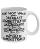 Funny Database Administrator Mug Ask Not What Your Database Administrator Can Do For You Coffee Cup 11oz 15oz White