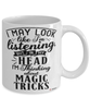 Funny Magic Tricks Mug I May Look Like I'm Listening But In My Head I'm Thinking About Magic Tricks Coffee Cup White