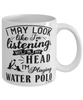 Funny Water Polo Mug I May Look Like I'm Listening But In My Head I'm Playing Water Polo Coffee Cup White