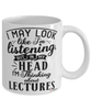 Funny Lecturer Mug I May Look Like I'm Listening But In My Head I'm Thinking About Lectures Coffee Cup White