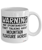 Funny Mountain Pleasure Horse Mug May Spontaneously Start Talking About Mountain Pleasure Horses Coffee Cup White