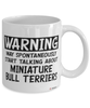 Funny Miniature Bull Terrier Mug Warning May Spontaneously Start Talking About Miniature Bull Terriers Coffee Cup White