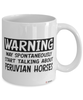 Funny Peruvian Horse Mug Warning May Spontaneously Start Talking About Peruvian Horses Coffee Cup White