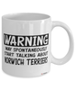 Funny Norwich Terrier Mug Warning May Spontaneously Start Talking About Norwich Terriers Coffee Cup White