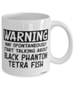 Funny Black Phantom Tetra Mug Warning May Spontaneously Start Talking About Black Phantom Tetra Fish Coffee Cup White