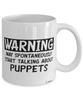 Funny Puppetry Mug Warning May Spontaneously Start Talking About Puppets Coffee Cup White