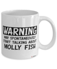 Funny Molly Mug Warning May Spontaneously Start Talking About Molly Fish Coffee Cup White