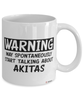 Funny Akita Mug Warning May Spontaneously Start Talking About Akitas Coffee Cup White