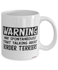 Funny Border Terrier Mug Warning May Spontaneously Start Talking About Border Terriers Coffee Cup White