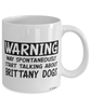 Funny Brittany Mug Warning May Spontaneously Start Talking About Brittany Dogs Coffee Cup White