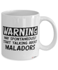 Funny Malador Mug Warning May Spontaneously Start Talking About Maladors Coffee Cup White