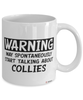 Funny Collie Mug Warning May Spontaneously Start Talking About Collies Coffee Cup White