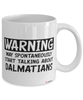 Funny Dalmatian Mug Warning May Spontaneously Start Talking About Dalmatians Coffee Cup White