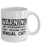 Funny Bengal Cat Mug Warning May Spontaneously Start Talking About Bengal Cats Coffee Cup White