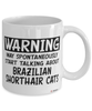 Funny Brazilian Shorthair Cat Mug May Spontaneously Start Talking About Brazilian Shorthair Cats Coffee Cup White