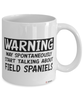 Funny Field Spaniel Mug Warning May Spontaneously Start Talking About Field Spaniels Coffee Cup White