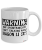 Funny Dragon Li Cat Mug Warning May Spontaneously Start Talking About Dragon Li Cats Coffee Cup White