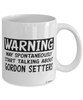 Funny Gordon Setter Mug Warning May Spontaneously Start Talking About Gordon Setters Coffee Cup White