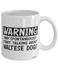 Funny Maltese Mug Warning May Spontaneously Start Talking About Maltese Dogs Coffee Cup White