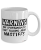 Funny Mastiff Mug Warning May Spontaneously Start Talking About Mastiffs Coffee Cup White