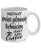 Funny Service Planning Technician Mug Instant Service Planning Technician Just Add Coffee Cup White