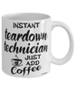 Funny Teardown Technician Mug Instant Teardown Technician Just Add Coffee Cup White