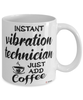 Funny Vibration Technician Mug Instant Vibration Technician Just Add Coffee Cup White