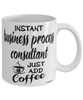 Funny Business Process Consultant Mug Instant Business Process Consultant Just Add Coffee Cup White
