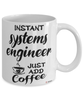 Funny Systems Engineer Mug Instant Systems Engineer Just Add Coffee Cup White