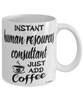 Funny Human Resources HR Consultant Mug Instant Human Resources HR Consultant Just Add Coffee Cup White
