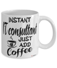 Funny IT Consultant Mug Instant IT Consultant Just Add Coffee Cup White