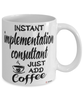 Funny Implementation Consultant Mug Instant Implementation Consultant Just Add Coffee Cup White