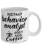Funny Behavior Analyst Mug Instant Behavior Analyst Just Add Coffee Cup White