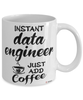 Funny Data Engineer Mug Instant Data Engineer Just Add Coffee Cup White