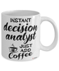 Funny Decision Analyst Mug Instant Decision Analyst Just Add Coffee Cup White