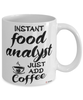 Funny Food Analyst Mug Instant Food Analyst Just Add Coffee Cup White