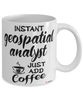 Funny Geospatial Analyst Mug Instant Geospatial Analyst Just Add Coffee Cup White