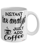 Funny Tax Analyst Mug Instant Tax Analyst Just Add Coffee Cup White