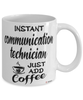 Funny Communication Technician Mug Instant Communication Technician Just Add Coffee Cup White