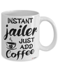 Funny Jailer Mug Instant Jailer Just Add Coffee Cup White